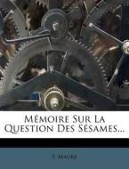 Memoire Sur La Question Des Sesames... di F. Maure edito da Nabu Press