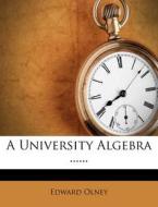 A University Algebra ...... di Edward Olney edito da Nabu Press
