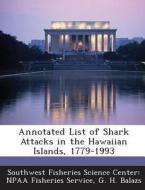 Annotated List Of Shark Attacks In The Hawaiian Islands, 1779-1993 di G H Balazs, Southwest Fisheries Science Center Npaa edito da Bibliogov
