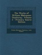 The Works of William Makepeace Thackeray, Volume 3 di William Makepeace Thackeray, Leslie Stephen edito da Nabu Press