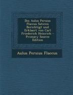 Des Aulus Persius Flaccus Satiren Berichtigt Und Erklaert Von Carl Friederich Heinrich - Primary Source Edition di Aulus Persius Flaccus edito da Nabu Press