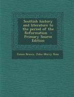 Scottish History and Literature to the Period of the Reformation di James Brown, John Merry Ross edito da Nabu Press
