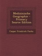 Medizinische Geographie di Caspar Friedrich Fuchs edito da Nabu Press