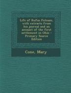 Life of Rufus Putnam, with Extracts from His Journal and an Account of the First Settlement in Ohio di Mary Cone edito da Nabu Press