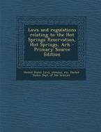 Laws and Regulations Relating to the Hot Springs Reservation, Hot Springs, Ark edito da Nabu Press