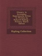 Glossary to Accompany Departmental Ditties as Written by Rudyard Kipling - Primary Source Edition di Kipling Collection edito da Nabu Press