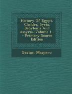 History of Egypt, Chaldea, Syria, Babylonia and Assyria, Volume 1... di Gaston C. Maspero edito da Nabu Press