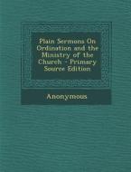 Plain Sermons on Ordination and the Ministry of the Church di Anonymous edito da Nabu Press
