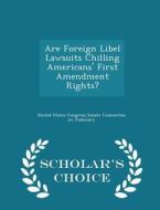Are Foreign Libel Lawsuits Chilling Americans' First Amendment Rights? - Scholar's Choice Edition edito da Scholar's Choice