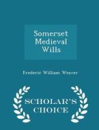 Somerset Medieval Wills - Scholar's Choice Edition di Frederic William Weaver edito da Scholar's Choice