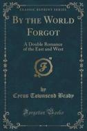 By The World Forgot di Cyrus Townsend Brady edito da Forgotten Books