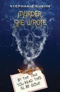 By the Time You Read This I'll Be Gone (Murder, She Wrote #1) di Stephanie Kuehn edito da SCHOLASTIC