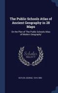 The Public Schools Atlas Of Ancient Geography In 28 Maps: On The Plan Of 'the Public Schools Atlas Of Modern Geography' di George Butler edito da Sagwan Press