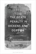 The Death Penalty In Dickens And Derrida di Jeremy Tambling edito da Bloomsbury Publishing PLC