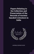 Papers Relating To The Collection And Preservation Of The Records Of Ancient Sanskrit Literature In India di Archibald Edward Gough edito da Palala Press