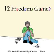 12 Freedoms Gained di Katrina Pope edito da LULU PR