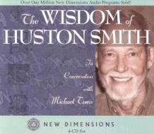 The Wisdom of Huston Smith di Huston Smith edito da Hay House