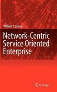 Network-Centric Service Oriented Enterprise di William Y. Chang edito da SPRINGER NATURE