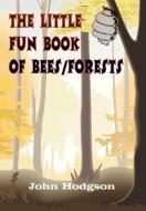 THE LITTLE FUN BOOK of BEES/FORESTS di John Hodgson edito da 1st Book Library