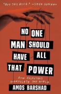 No One Man Should Have All That Power: How Rasputins Manipulate the World di Amos Barshad edito da Abrams