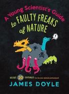 Young Scientist's Guide to Faulty Freaks of Nature di James Doyle, Andrew Brozyna edito da Gibbs M. Smith Inc