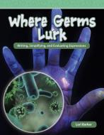 Where Germs Lurk (Level 6) di Lori Barker edito da SHELL EDUC PUB