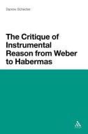 The Critique of Instrumental Reason from Weber to Habermas di Darrow Schecter edito da CONTINNUUM 3PL