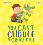 You Can't Cuddle a Crocodile di Diana Hendry edito da Hachette Children's Group