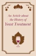 An Article about the History of Yeast Treatment di . . Anon edito da Frederiksen Press