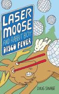 Laser Moose and Rabbit Boy: Disco Fever di Doug Savage edito da ANDREWS & MCMEEL