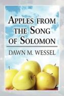 Apples From The Song Of Solomon di Dawn M. Wessel edito da Publishamerica