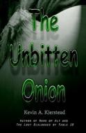The Unbitten Onion di Kevin A. Kierstead edito da Createspace