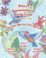 Where Hummingbirds Come from Bilingual Vietnamese English di Adele Marie Crouch edito da Createspace