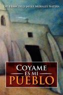 Coyame Es Mi Pueblo di Dr Francisco Javier Morales Natera edito da Xlibris
