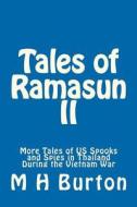 Tales of Ramasun II: More Tales of Us Spooks and Spies in Thailand During the Vietnam War di M. H. Burton edito da Createspace