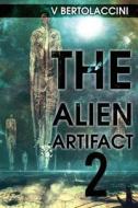 The Alien Artifact 2 di V. Bertolaccini edito da Createspace