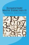 Elementary Math Exercises II: Mastering Subtraction di Francis Pol C. Lim edito da Createspace