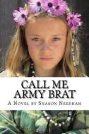 Call Me Army Brat di Sharon Needham edito da Createspace