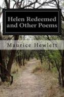 Helen Redeemed and Other Poems di Maurice Hewlett edito da Createspace