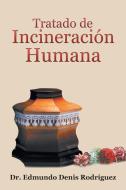 Tratado De Incineración Humana di Edmundo Rodríguez Denis edito da Palibrio