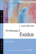 The Message of Exodus: The Days of Our Pilgrimage di J. A. Motyer edito da IVP ACADEMIC