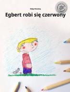 Egbert Robi Sie Czerwony: Children's Picture Book/Coloring Book (Polish Edition) di Philipp Winterberg edito da Createspace Independent Publishing Platform