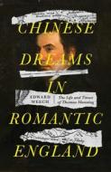 Chinese Dreams in Romantic England: The Life and Times of Thomas Manning di Edward Weech edito da MANCHESTER UNIV PR