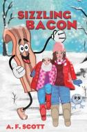 Sizzling Bacon di A. F. Scott edito da Austin Macauley Publishers