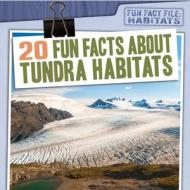 20 Fun Facts about Tundra Habitats di Kate Mikoley edito da GARETH STEVENS INC