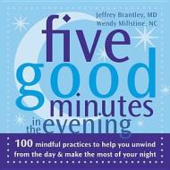 Five Good Minutes In The Evening di Jeffrey Brantley, Wendy Millstine edito da New Harbinger Publications