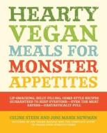 Hearty Vegan Meals For Monster Appetites di Celine Steen, Joni-Marie Newman edito da Fair Winds Press