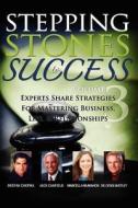 Stepping Stones to Success, Volume 3: Experts Share Strategies for Mastering Business, Life & Relationships di Deepak Chopra, Marcella McMahon, Jack Canfield edito da Insight Publishing Company