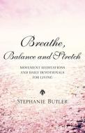 Breathe, Balance, and Stretch di Stephanie Butler edito da XULON PR