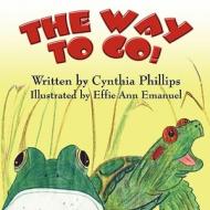 The Way to Go! di Cynthia Phillips edito da America Star Books